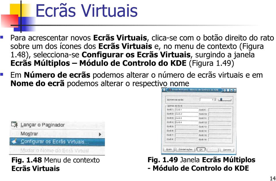 48), selecciona-se Configurar os Ecrãs Virtuais, surgindo a janela Ecrãs Múltiplos Módulo de Controlo do KDE (Figura 1.