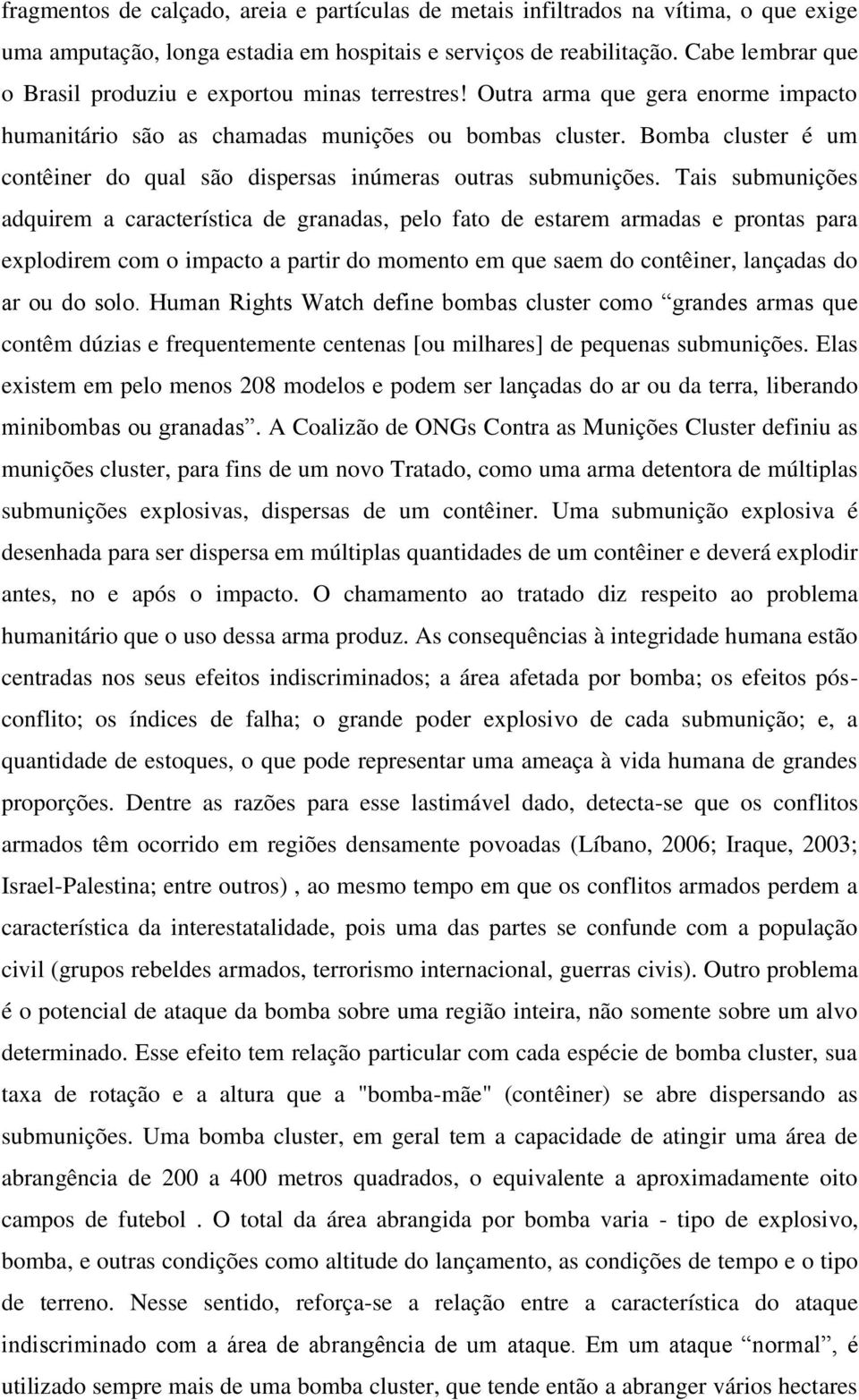 Bomba cluster é um contêiner do qual são dispersas inúmeras outras submunições.