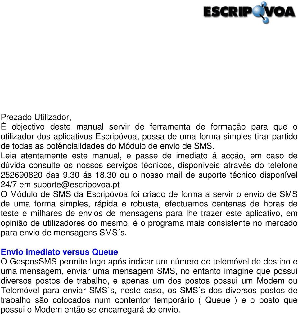 30 ou o nosso mail de suporte técnico disponível 24/7 em suporte@escripovoa.