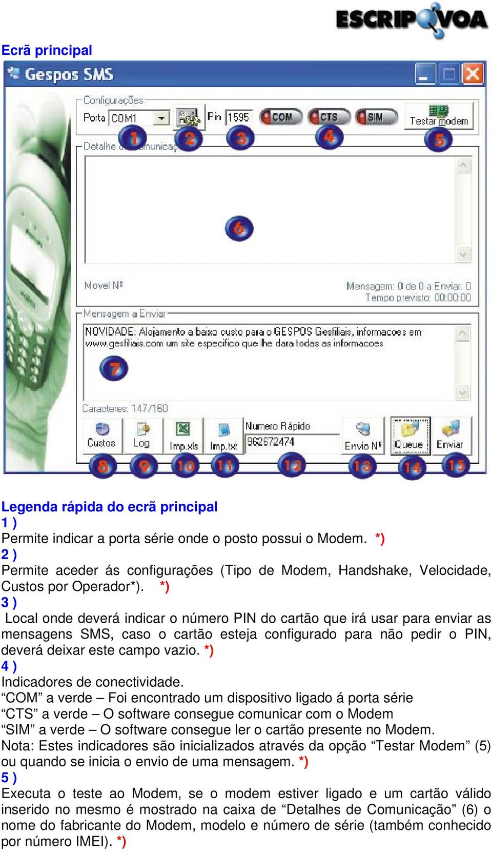 *) 3 ) Local onde deverá indicar o número PIN do cartão que irá usar para enviar as mensagens SMS, caso o cartão esteja configurado para não pedir o PIN, deverá deixar este campo vazio.