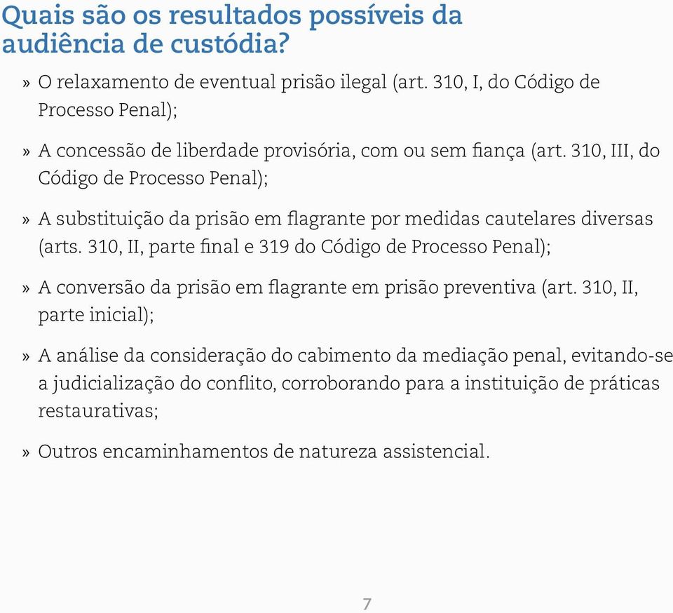 310, III, do Código de Processo Penal);»» A substituição da prisão em flagrante por medidas cautelares diversas (arts.