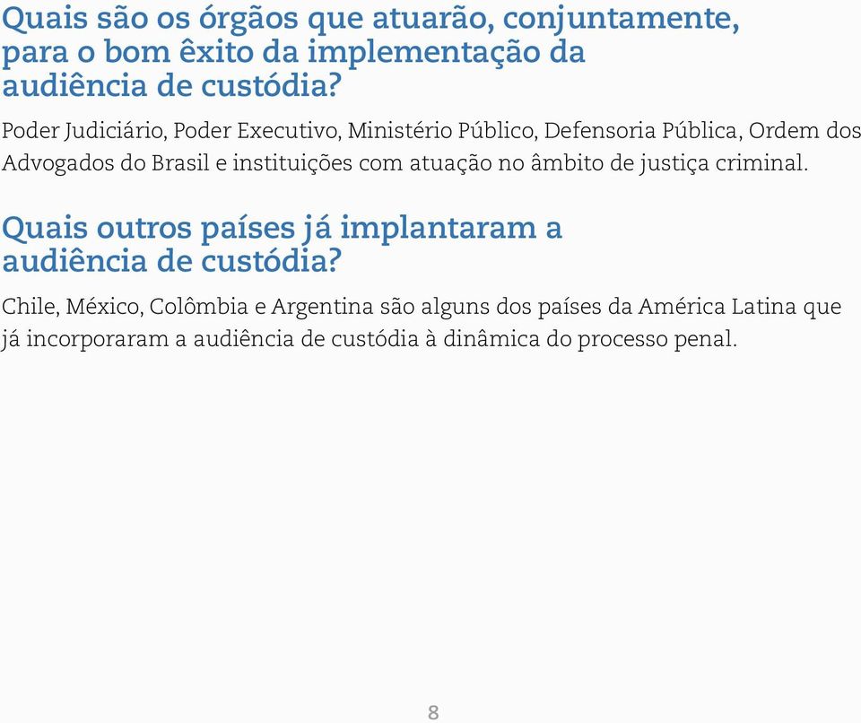 com atuação no âmbito de justiça criminal. Quais outros países já implantaram a audiência de custódia?