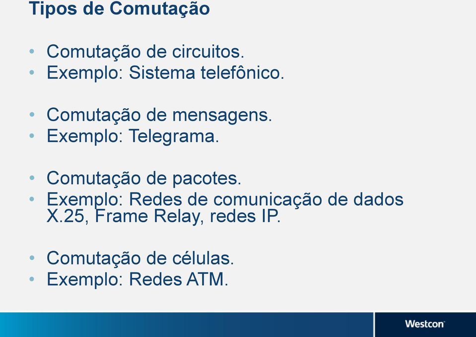 Exemplo: Telegrama. Comutação de pacotes.