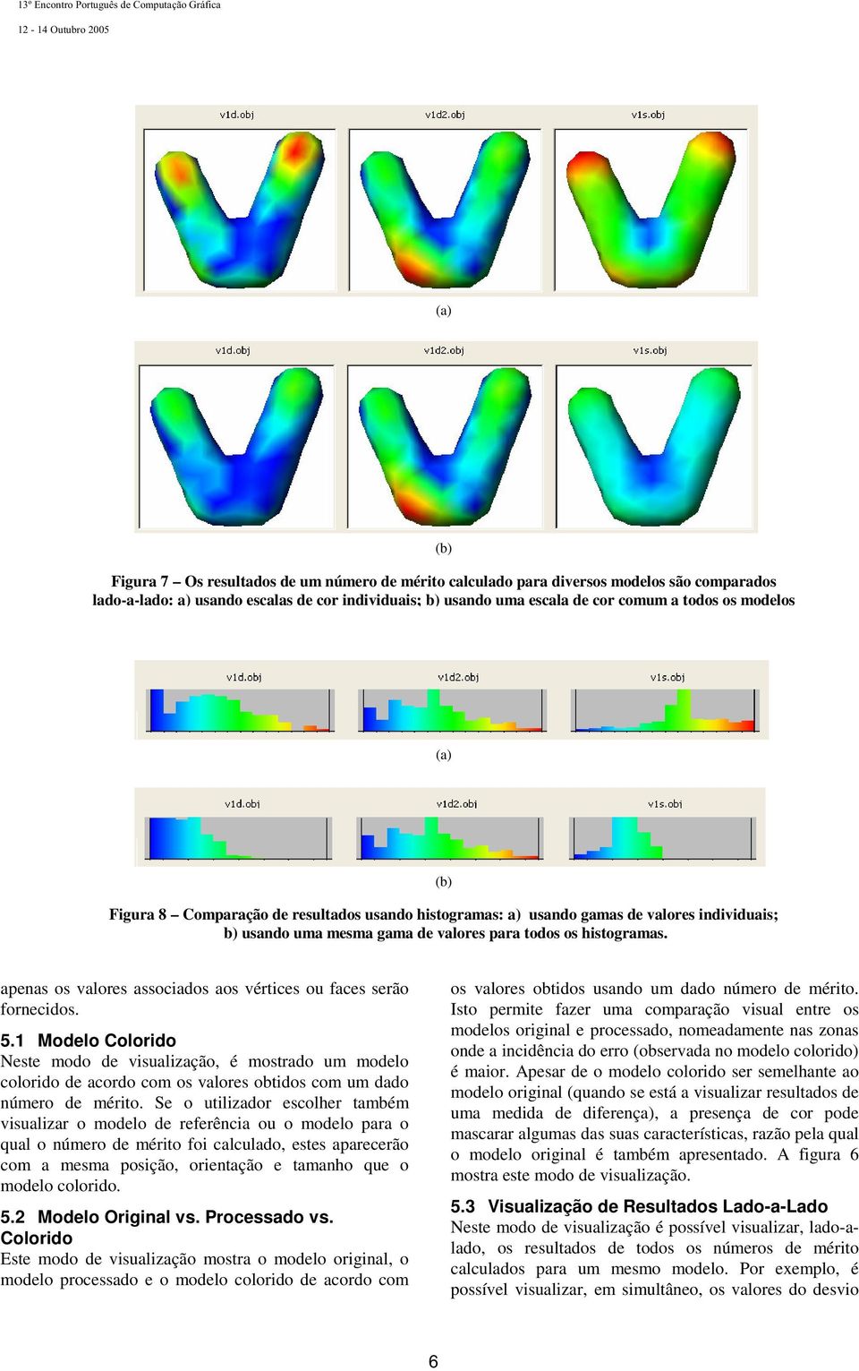 apenas os valores associados aos vértices ou faces serão fornecidos. 5.