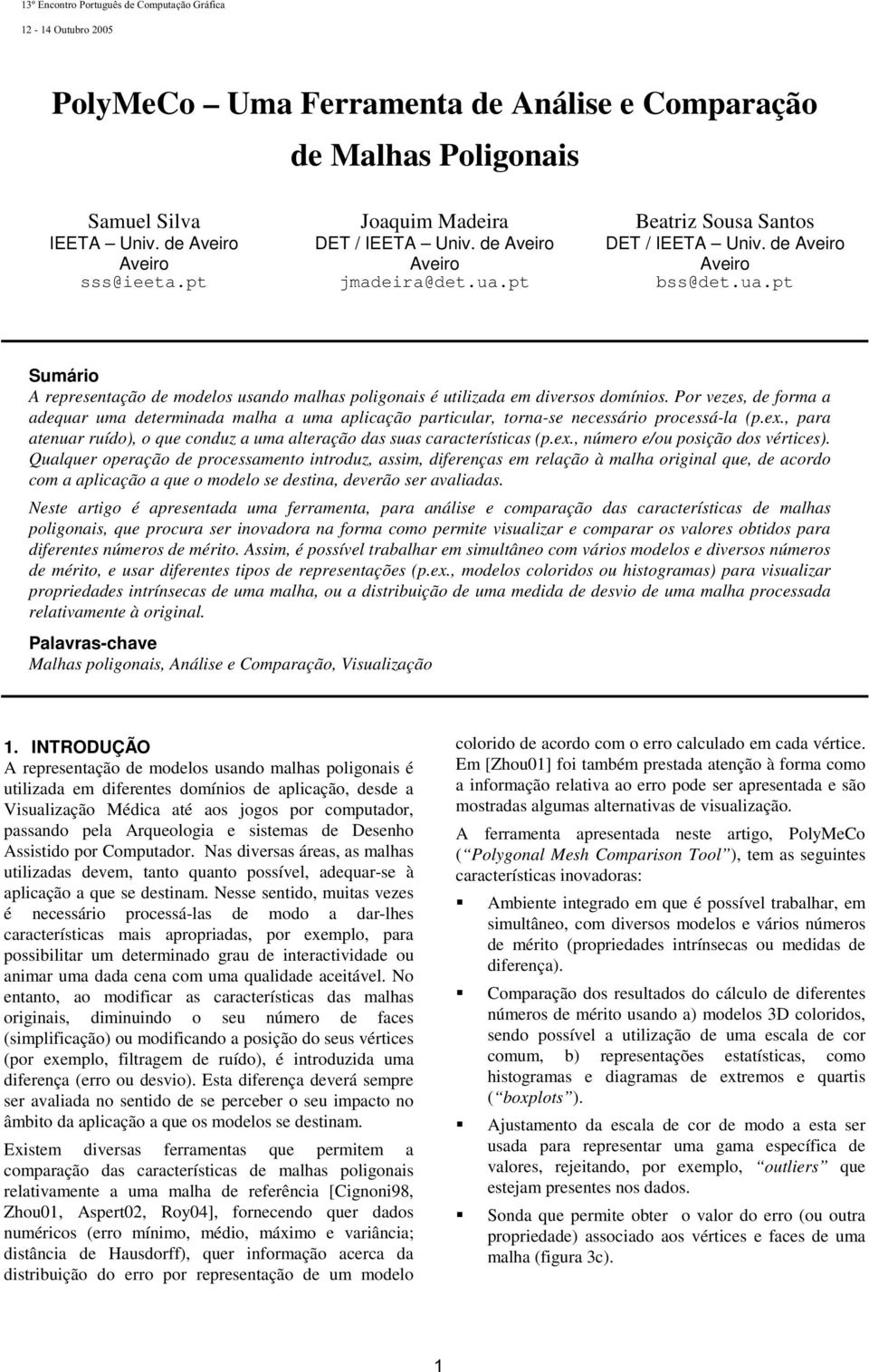 Por vezes, de forma a adequar uma determinada malha a uma aplicação particular, torna-se necessário processá-la (p.ex., para atenuar ruído), o que conduz a uma alteração das suas características (p.