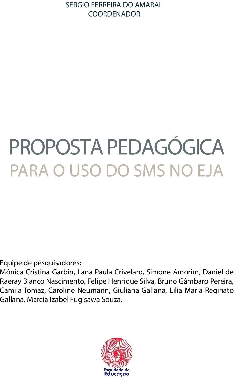 Raeray Blanco Nascimento, Felipe Henrique Silva, Bruno Gâmbaro Pereira, Camila Tomaz,