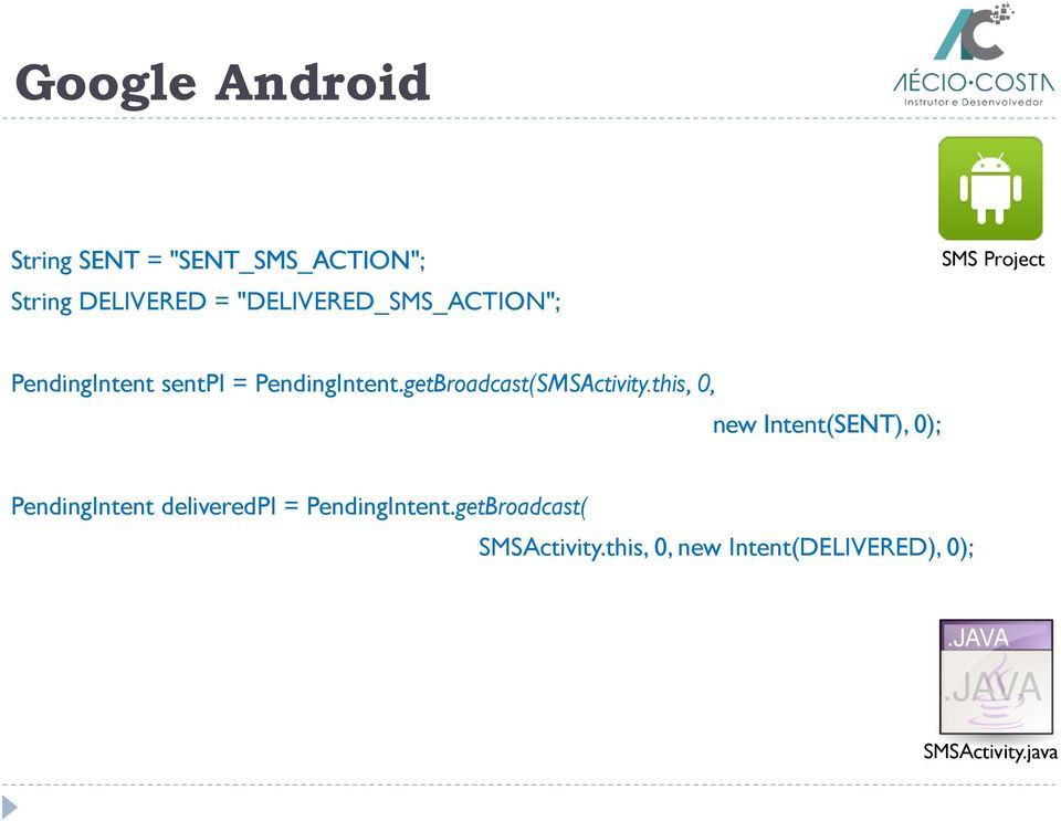 this, 0, new Intent(SENT), 0); PendingIntent deliveredpi = PendingIntent.