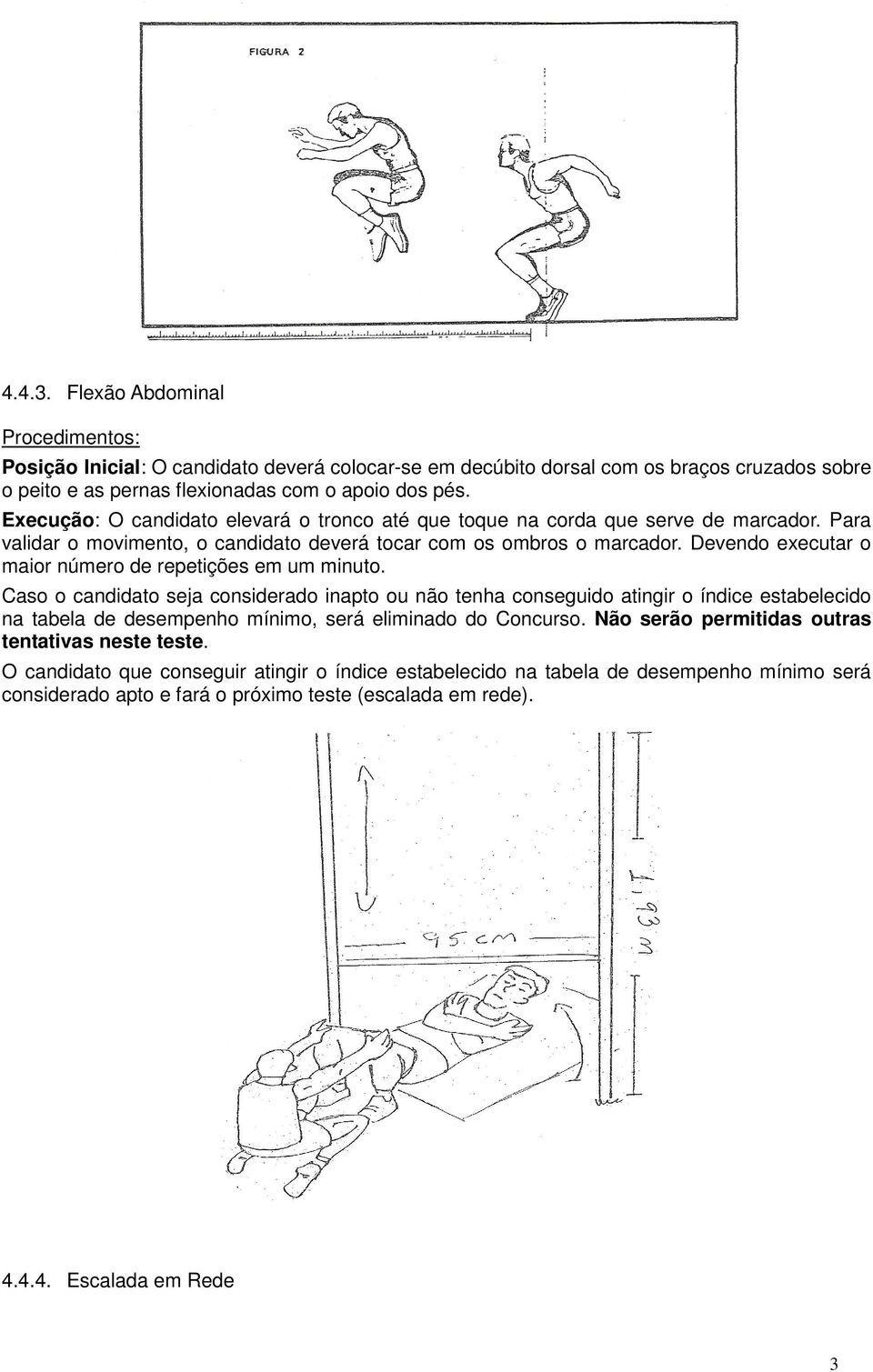 Devendo executar o maior número de repetições em um minuto.