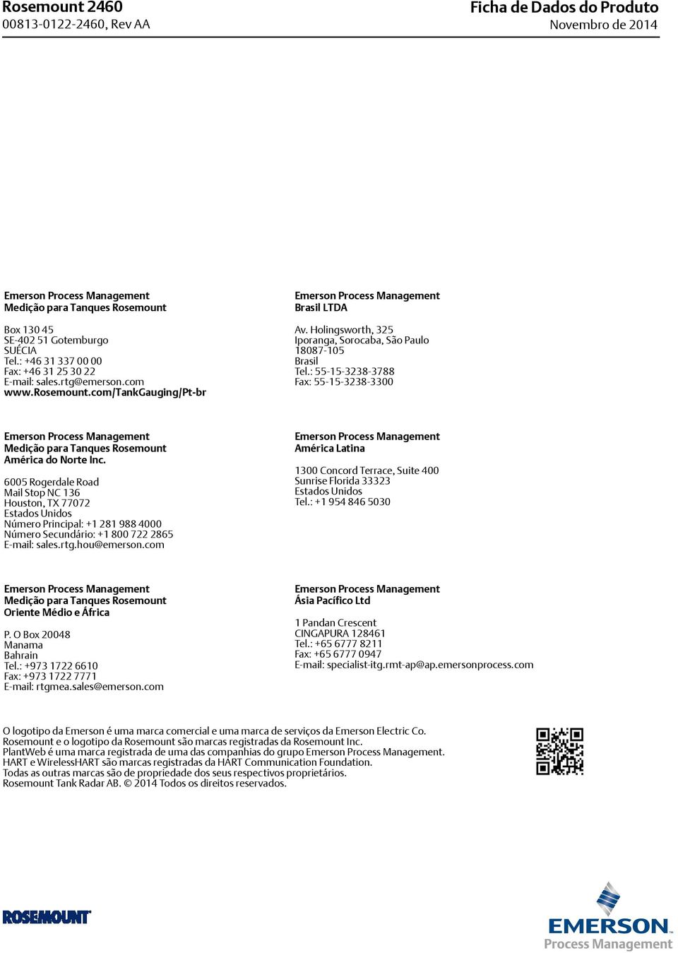 Holingsworth, 325 Iporanga, Sorocaba, São Paulo 18087-105 Brasil Tel.: 55-15-3238-3788 Fax: 55-15-3238-3300 Emerson Process Management Medição para Tanques Rosemount América do Norte Inc.