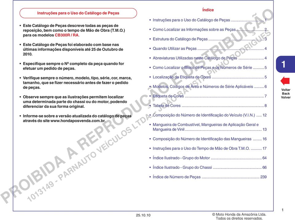 Verifique sempre o número, modelo, tipo, série, cor, marca, tamanho, que se fizer necessário antes de fazer o pedido de peças.