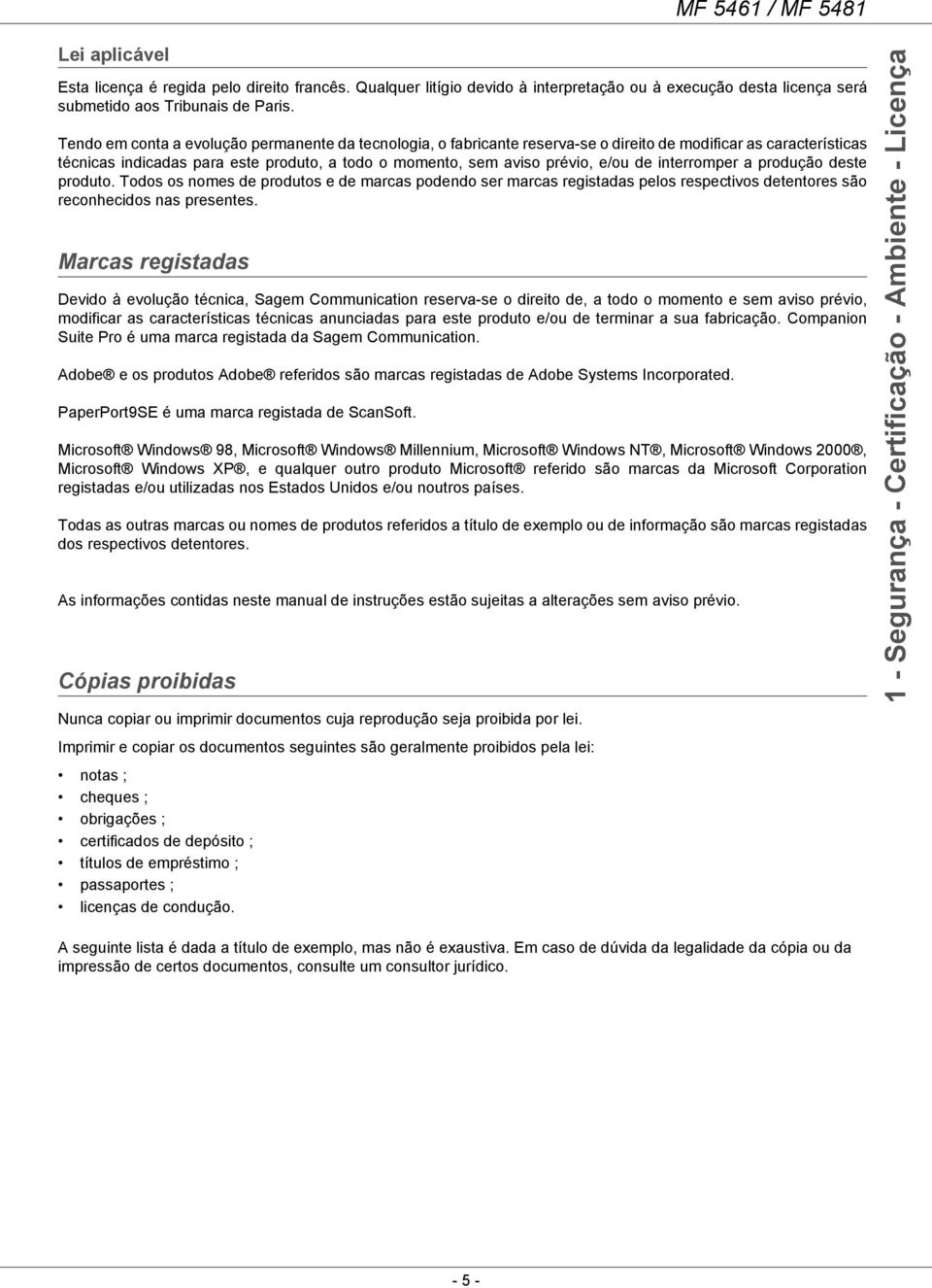 interromper a produção deste produto. Todos os nomes de produtos e de marcas podendo ser marcas registadas pelos respectivos detentores são reconhecidos nas presentes.