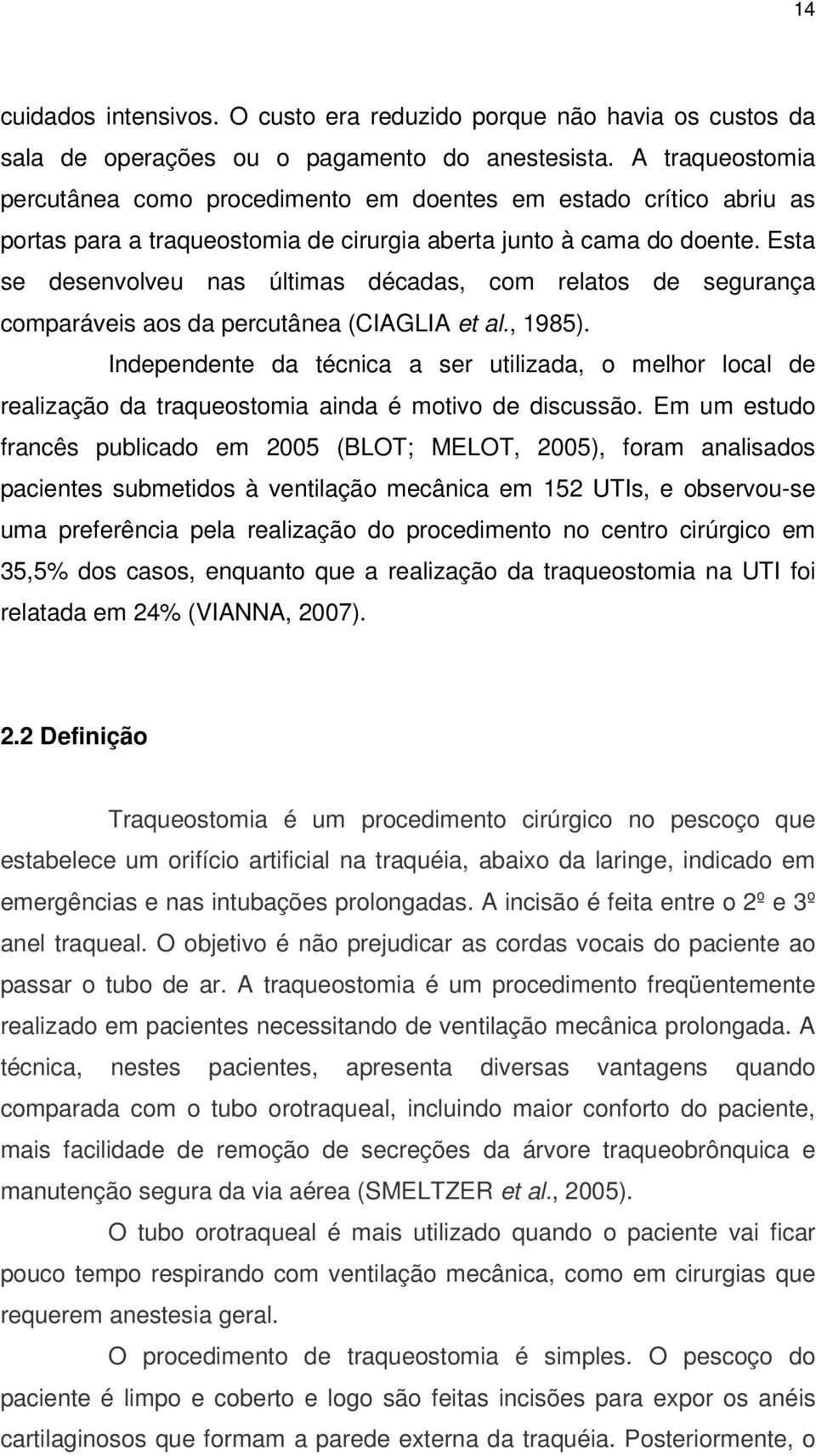 Esta se desenvolveu nas últimas décadas, com relatos de segurança comparáveis aos da percutânea (CIAGLIA et al., 1985).