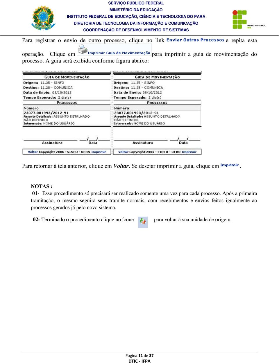 Se desejar imprimir a guia, clique em. NOTAS : 01- Esse procedimento só precisará ser realizado somente uma vez para cada processo.