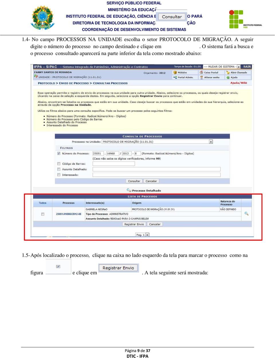 O sistema fará a busca e o processo consultado aparecerá na parte inferior da tela como mostrado abaixo: