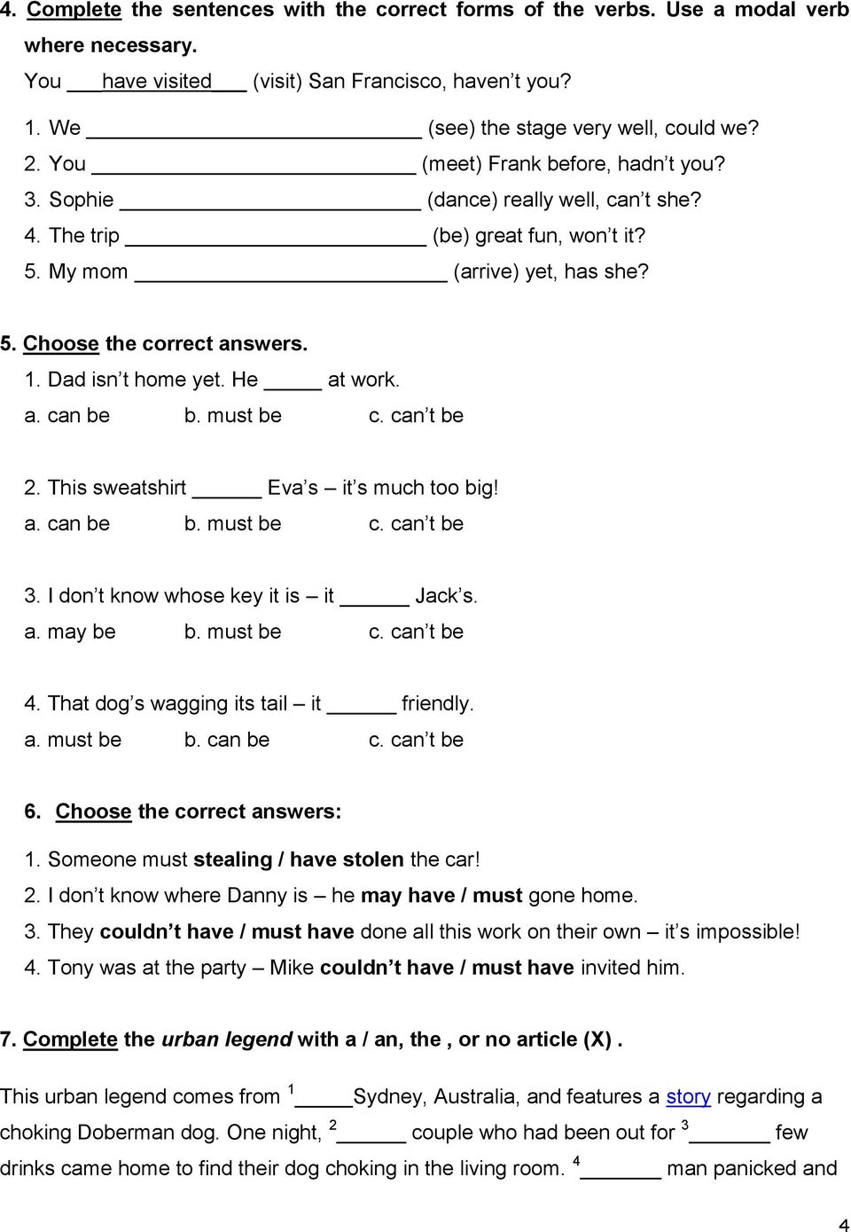 Dad isn t home yet. He at work. a. can be b. must be c. can t be 2. This sweatshirt Eva s it s much too big! a. can be b. must be c. can t be 3. I don t know whose key it is it Jack s. a. may be b.