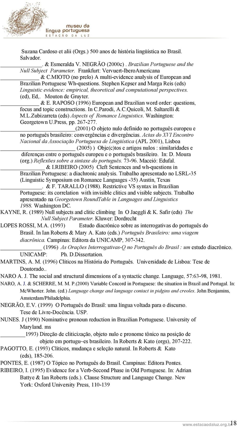 Stephen Kepser and Marga Reis (eds) Linguistic evidence: empirical, theoretical and computational perspectives. (ed), Ed,. Mouton de Gruyter. & E.