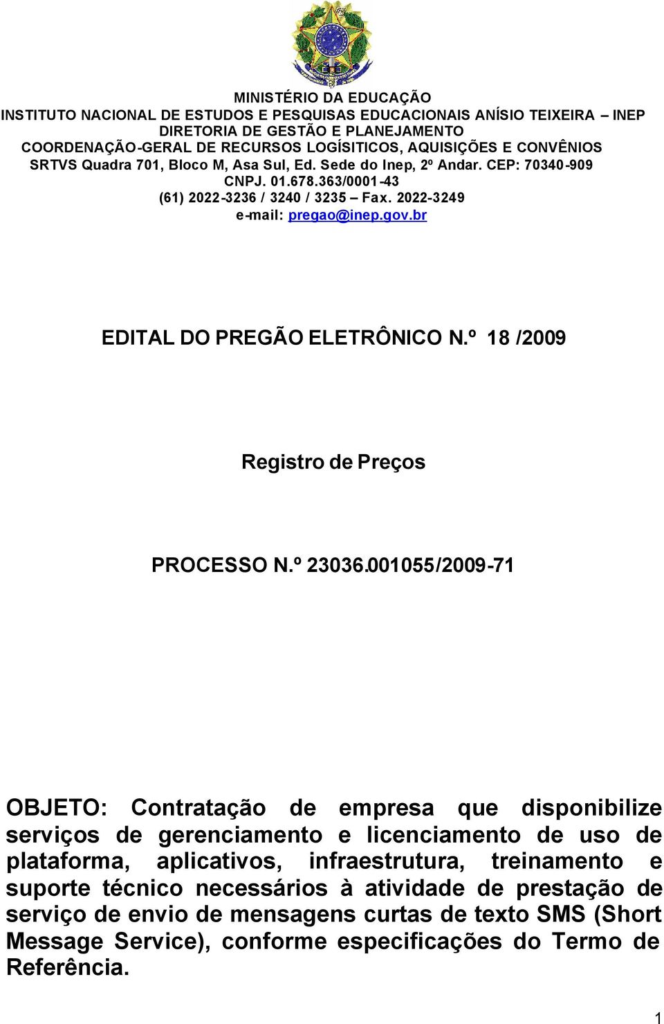 br EDITAL DO PREGÃO ELETRÔNICO N.º 18 /2009 Registro de Preços PROCESSO N.º 23036.