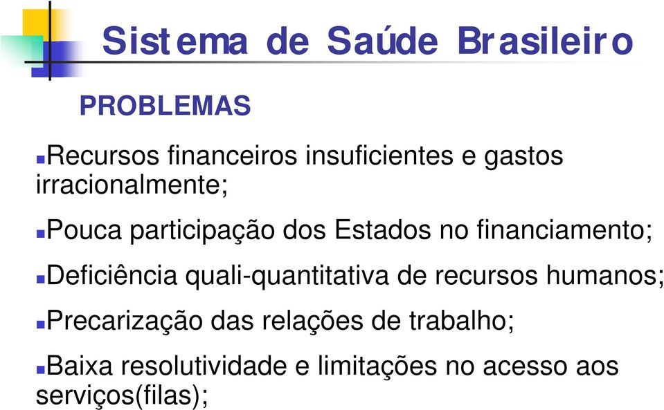 pouca participação dos Estados no financiamento;!