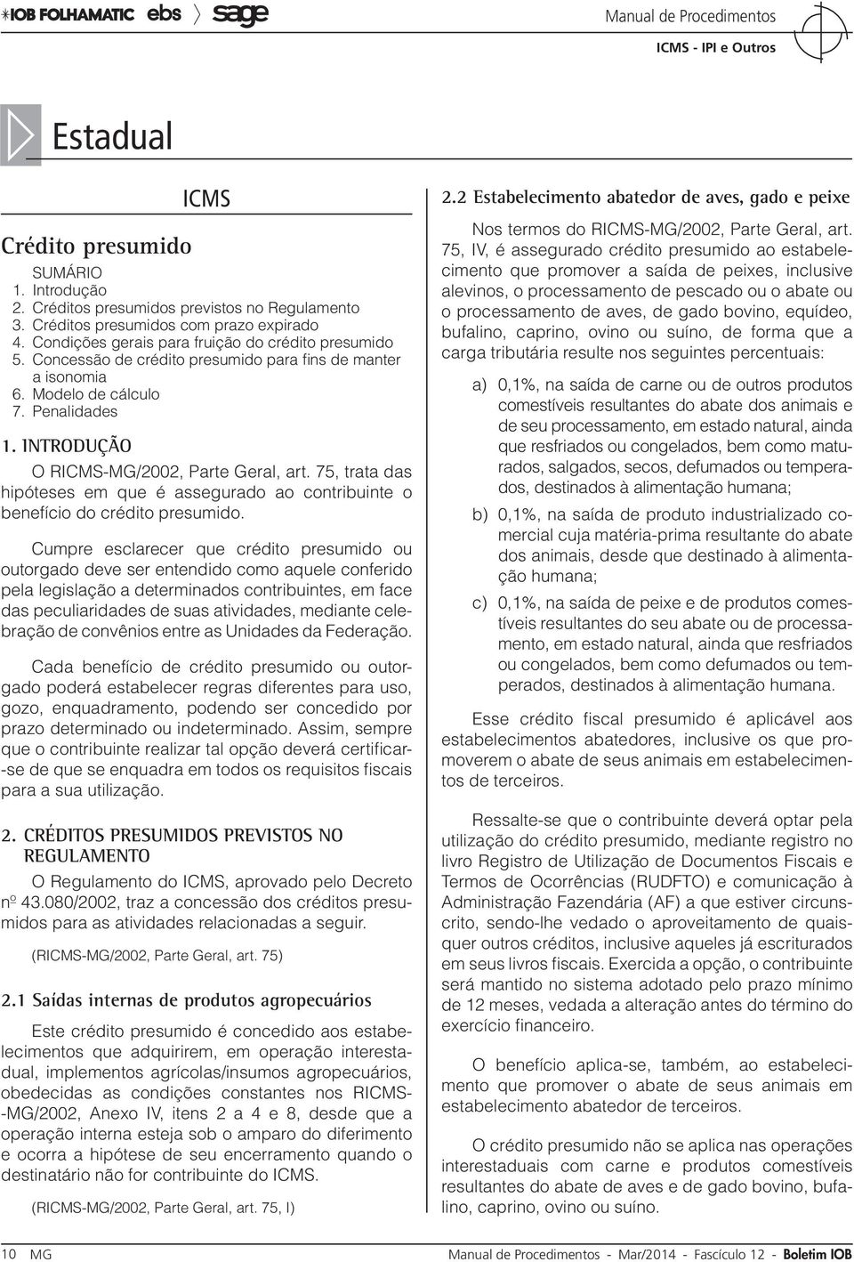 75, trata das hipóteses em que é assegurado ao contribuinte o benefício do crédito presumido.