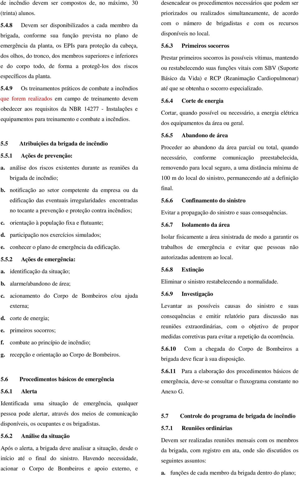 inferiores e do corpo todo, de forma a protegê-los dos riscos específicos da planta. 5.4.