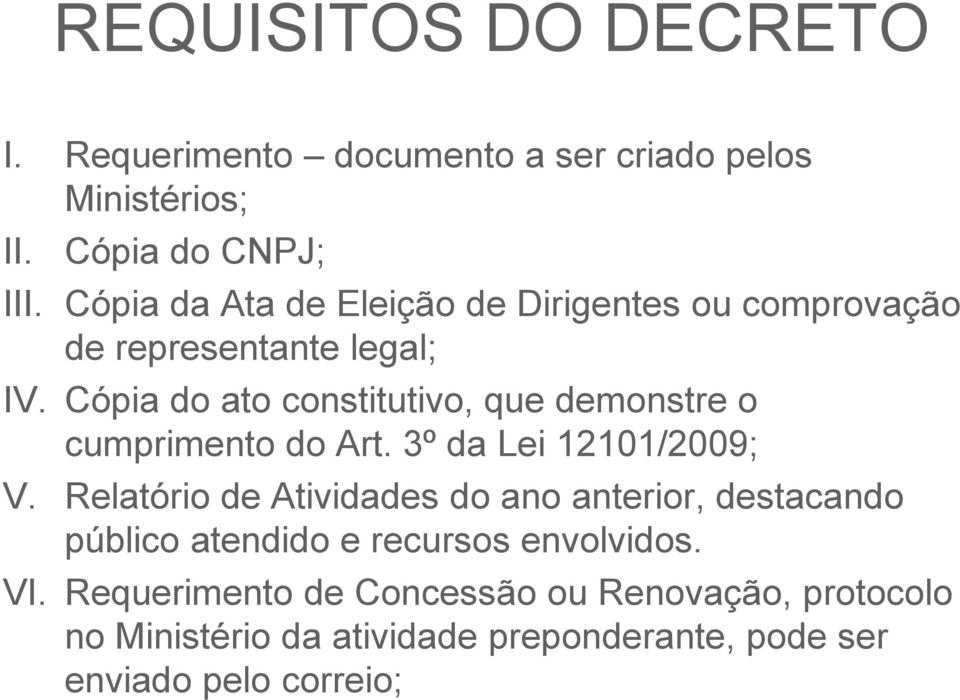 Cópia do ato constitutivo, que demonstre o cumprimento do Art. 3º da Lei 12101/2009; V.