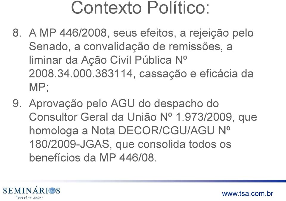 liminar da Ação Civil Pública Nº 2008.34.000.383114, cassação e eficácia da MP; 9.