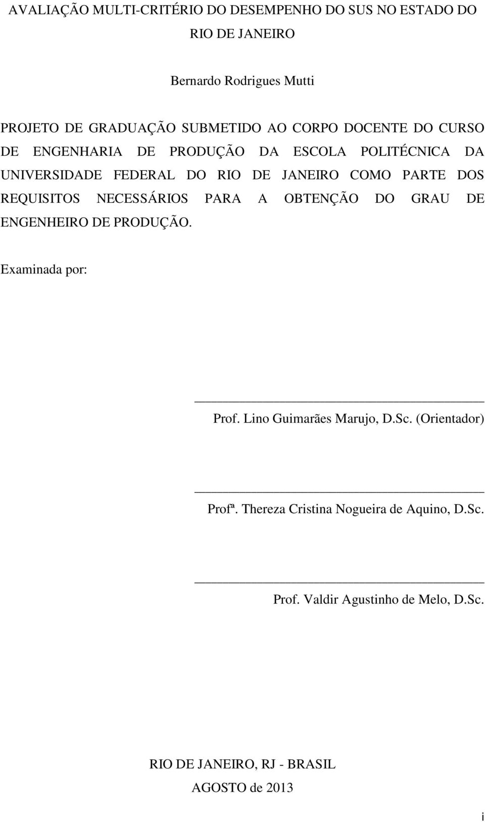 REQUISITOS NECESSÁRIOS PARA A OBTENÇÃO DO GRAU DE ENGENHEIRO DE PRODUÇÃO. Examinada por: Prof. Lino Guimarães Marujo, D.Sc.