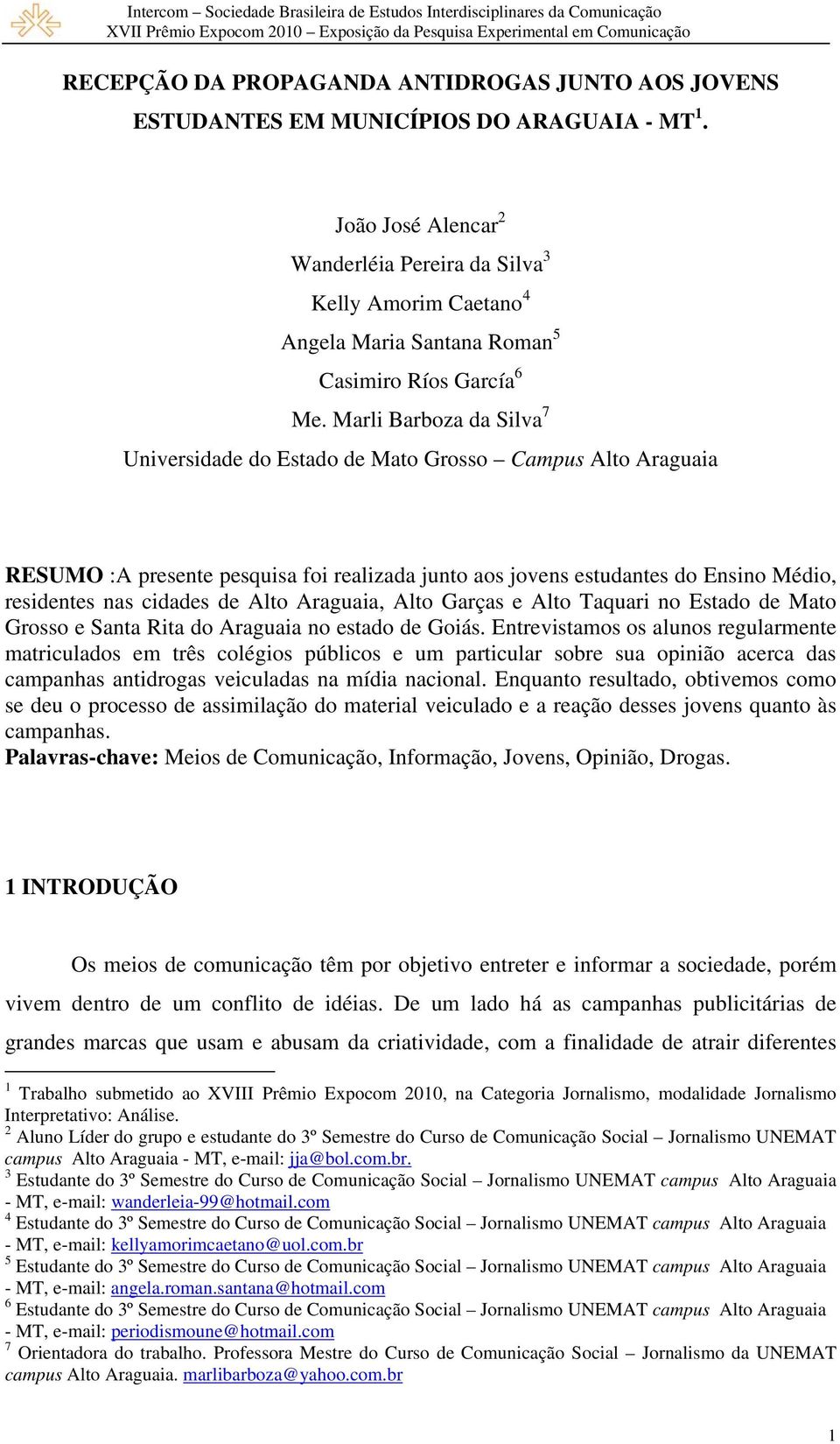 Marli Barboza da Silva 7 Universidade do Estado de Mato Grosso Campus Alto Araguaia RESUMO :A presente pesquisa foi realizada junto aos jovens estudantes do Ensino Médio, residentes nas cidades de