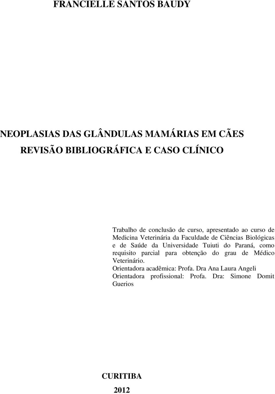 Saúde da Universidade Tuiuti do Paraná, como requisito parcial para obtenção do grau de Médico Veterinário.