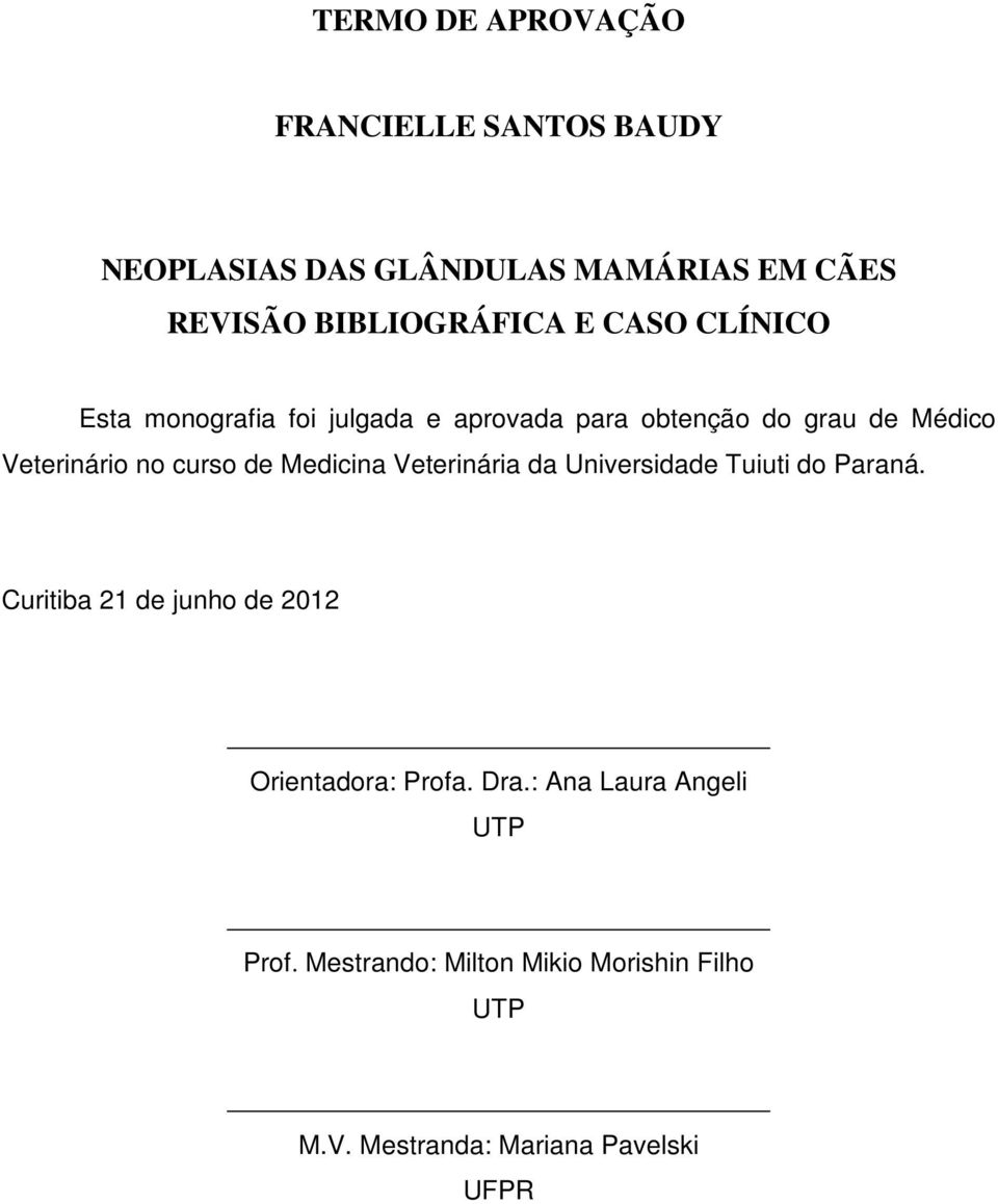 Medicina Veterinária da Universidade Tuiuti do Paraná. Curitiba 21 de junho de 2012 Orientadora: Profa. Dra.