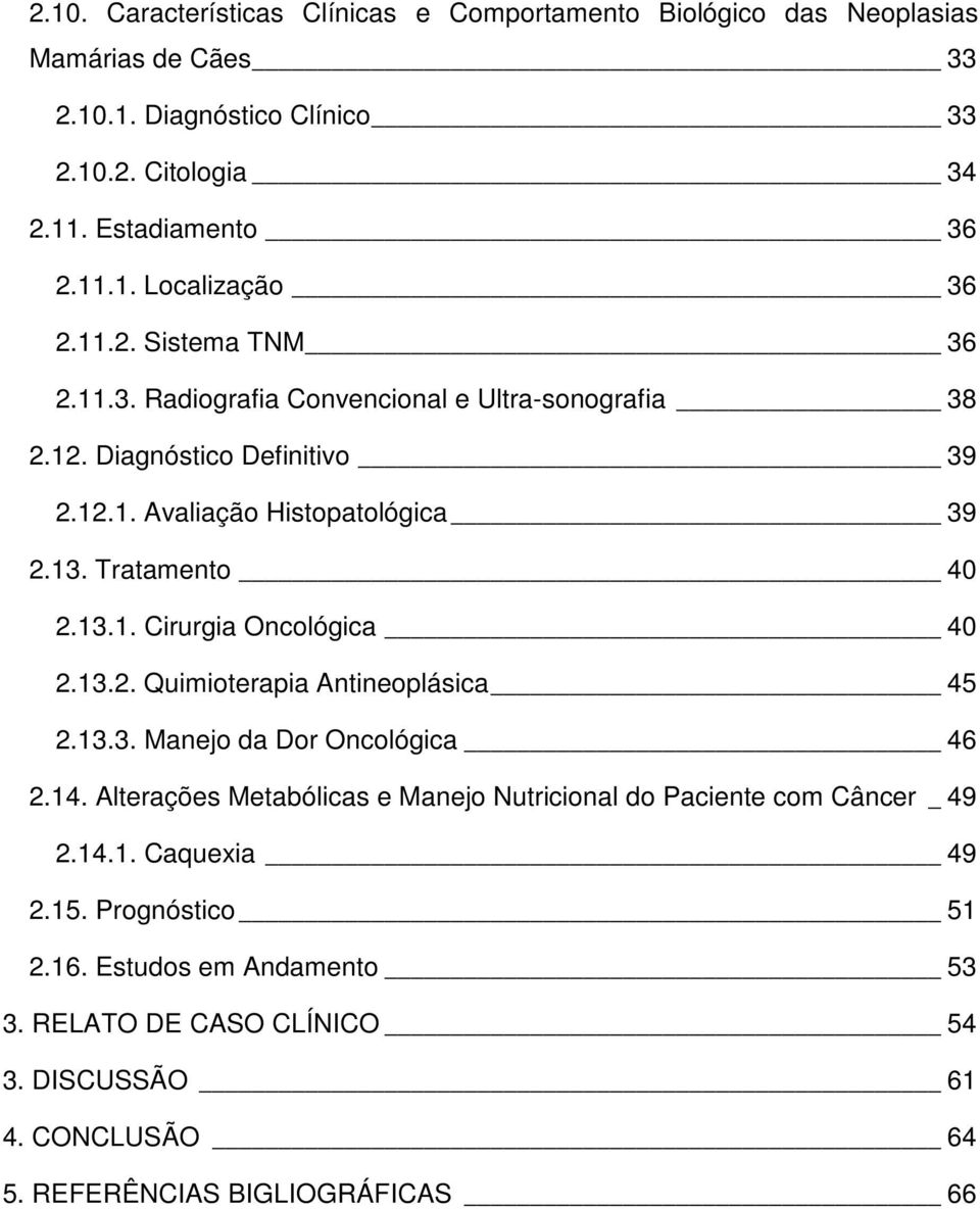 13.2. Quimioterapia Antineoplásica 45 2.13.3. Manejo da Dor Oncológica 46 2.14. Alterações Metabólicas e Manejo Nutricional do Paciente com Câncer _ 49 2.14.1. Caquexia 49 2.15.