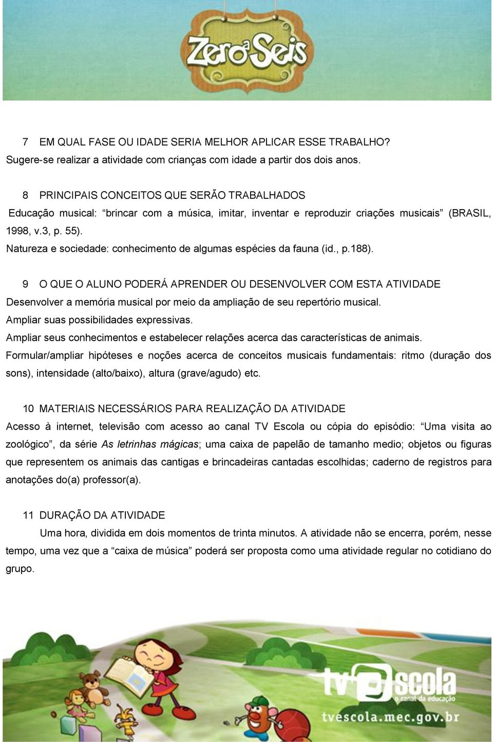 Natureza e sociedade: conhecimento de algumas espécies da fauna (id., p.188).