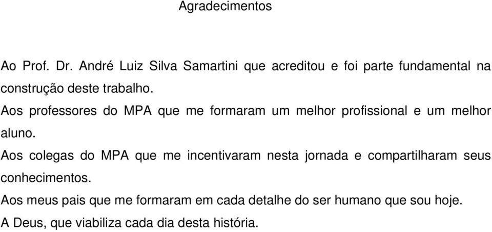 Aos professores do MPA que me formaram um melhor profissional e um melhor aluno.