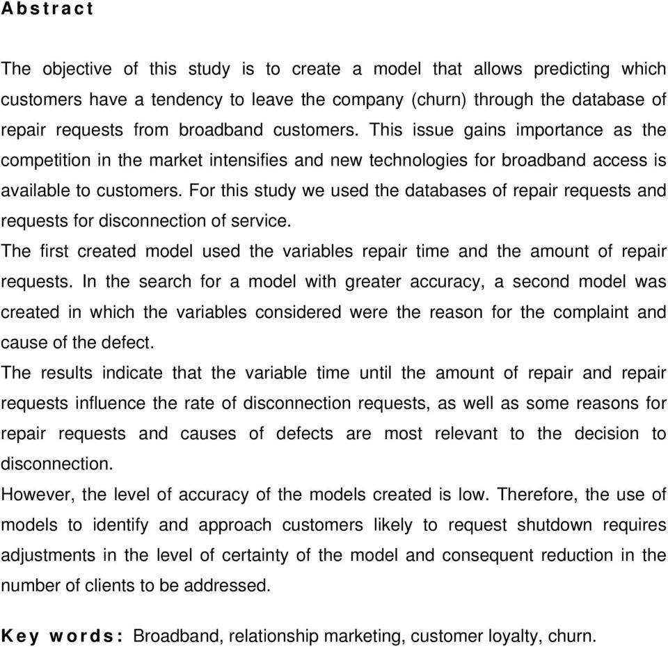 For this study we used the databases of repair requests and requests for disconnection of service. The first created model used the variables repair time and the amount of repair requests.