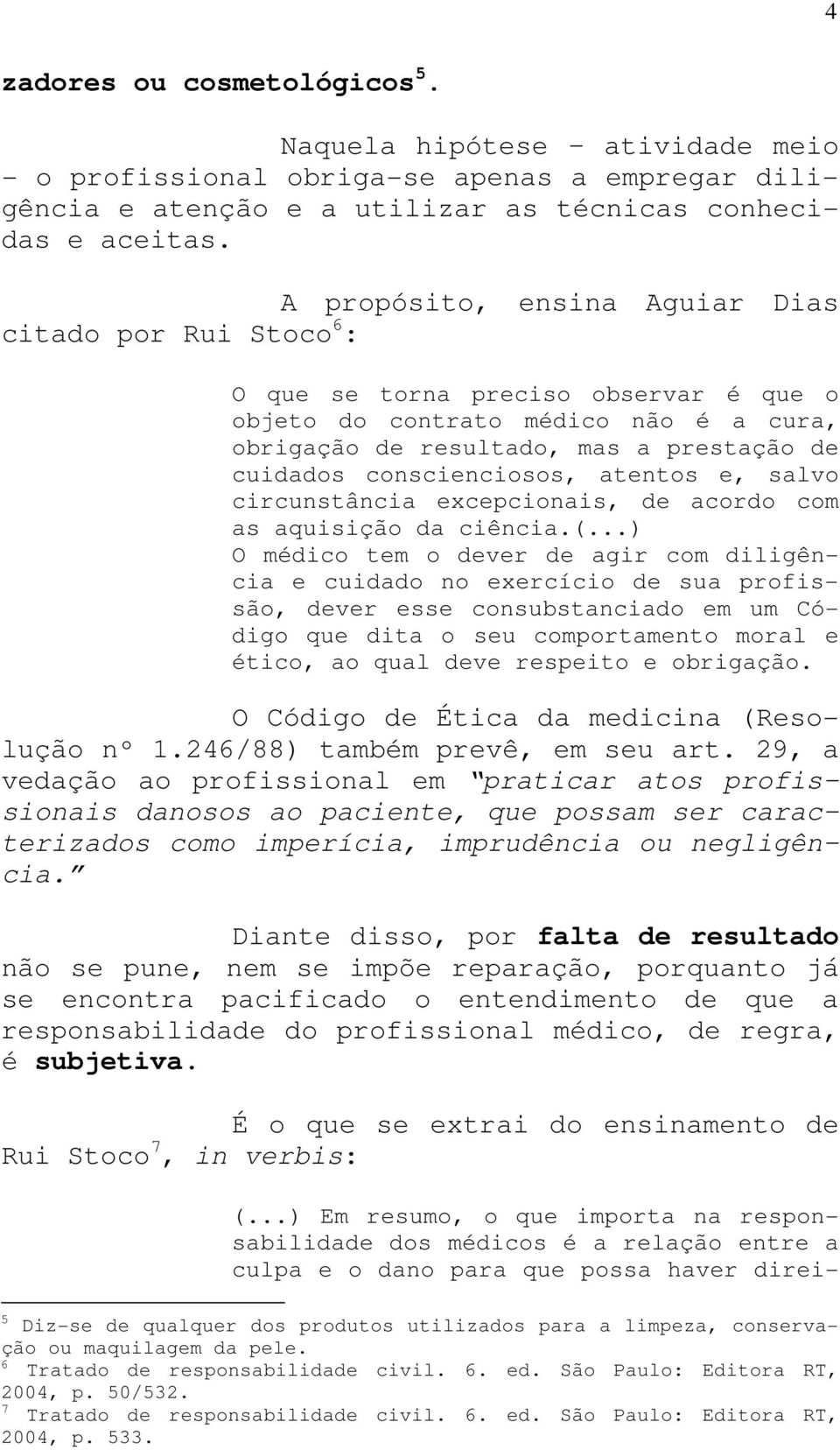 conscienciosos, atentos e, salvo circunstância excepcionais, de acordo com as aquisição da ciência.(.