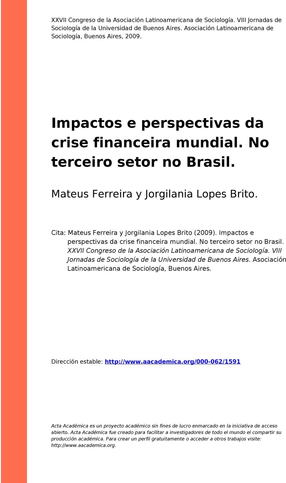 Impacts e perspectivas da crise financeira mundial. N terceir setr n Brasil. XXVII Cngres de la Asciación Latinamericana de Scilgía. VIII Jrnadas de Scilgía de la Universidad de Buens Aires.