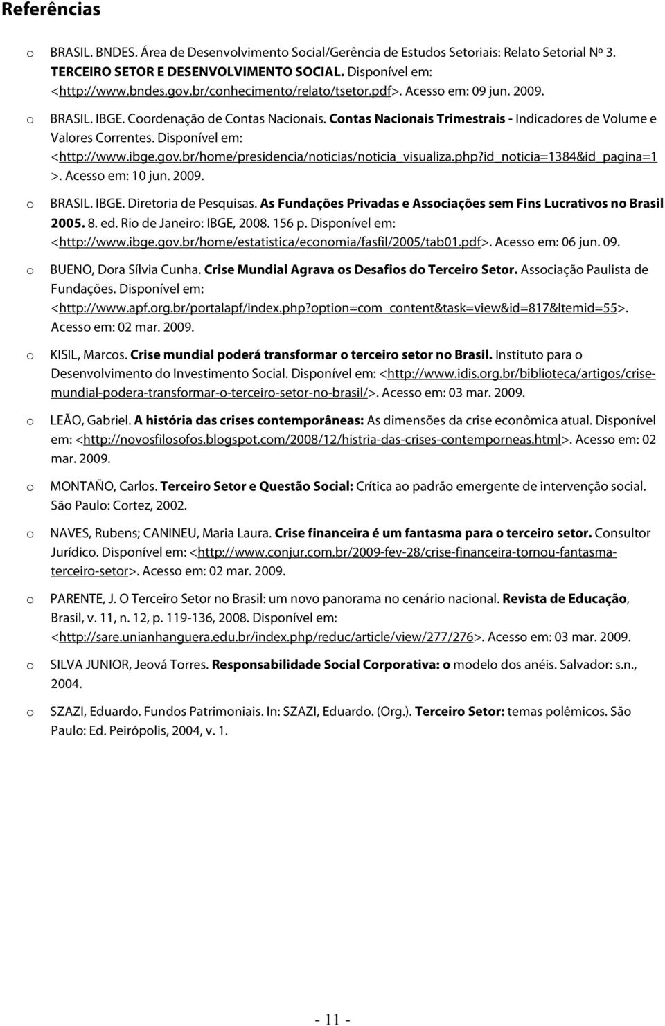 br/hme/presidencia/nticias/nticia_visualiza.php?id_nticia=1384&id_pagina=1 >. Acess em: 10 jun. 2009. BRASIL. IBGE. Diretria de Pesquisas.