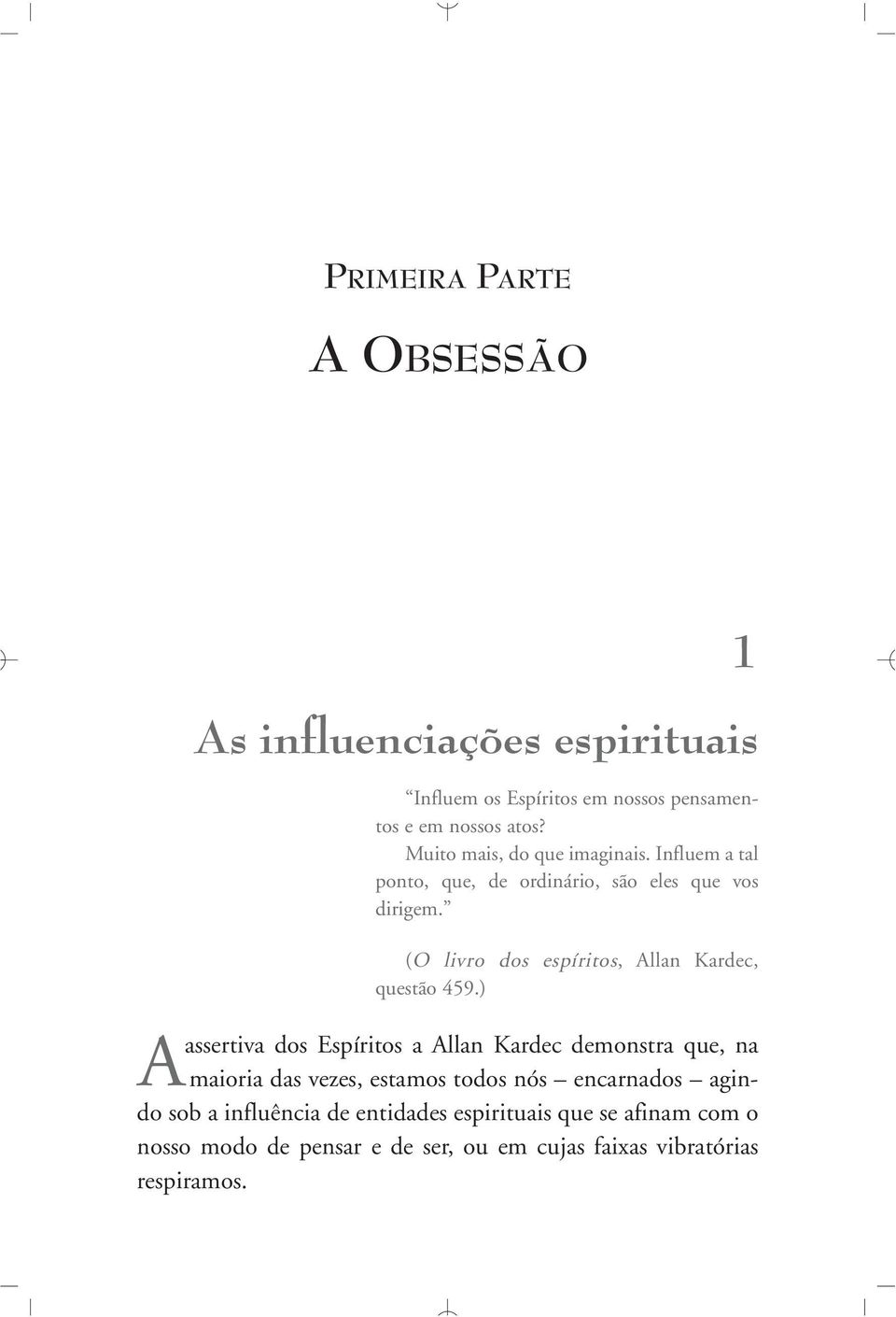 (O livro dos espíritos, Allan Kardec, questão 459.