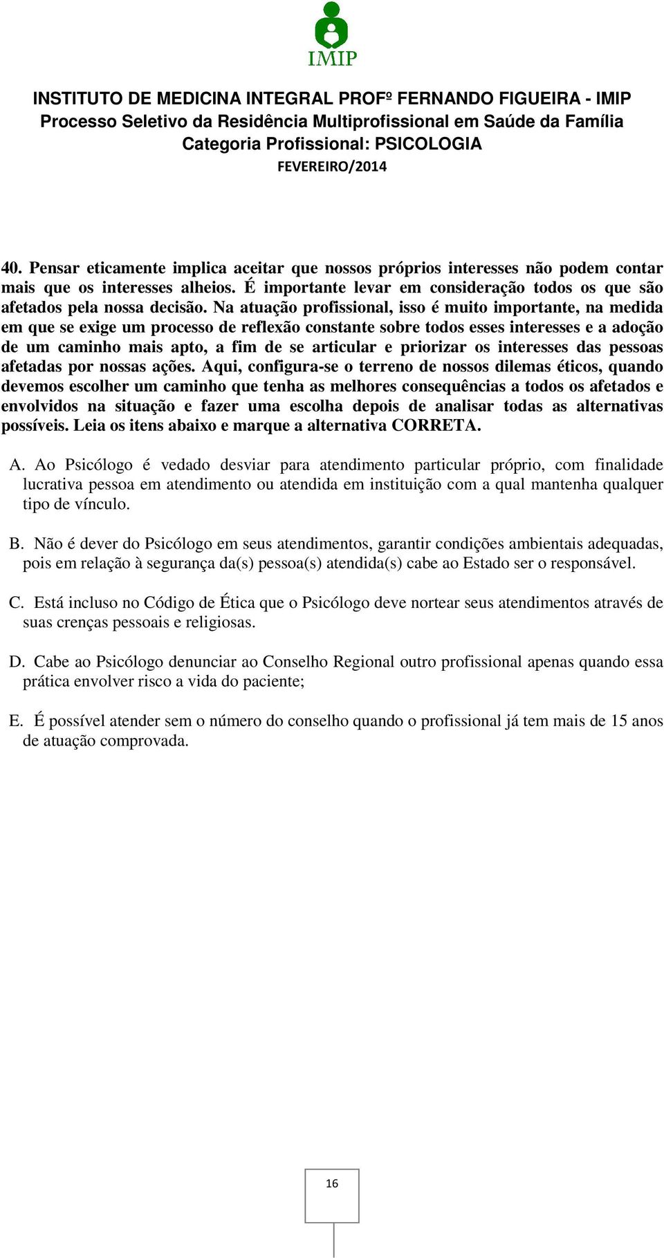 priorizar os interesses das pessoas afetadas por nossas ações.