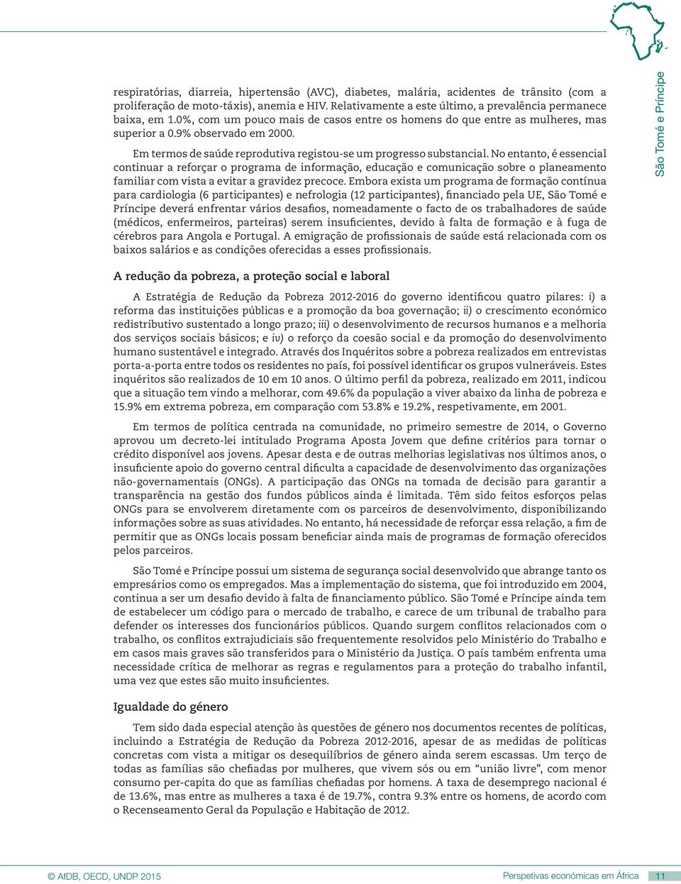 No entanto, é essencial continuar a reforçar o programa de informação, educação e comunicação sobre o planeamento familiar com vista a evitar a gravidez precoce.