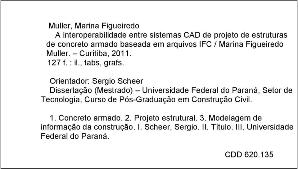 Orientador: Sergio Scheer Dissertação (Mestrado) Universidade Federal do Paraná, Setor de Tecnologia, Curso de Pós-Graduação em