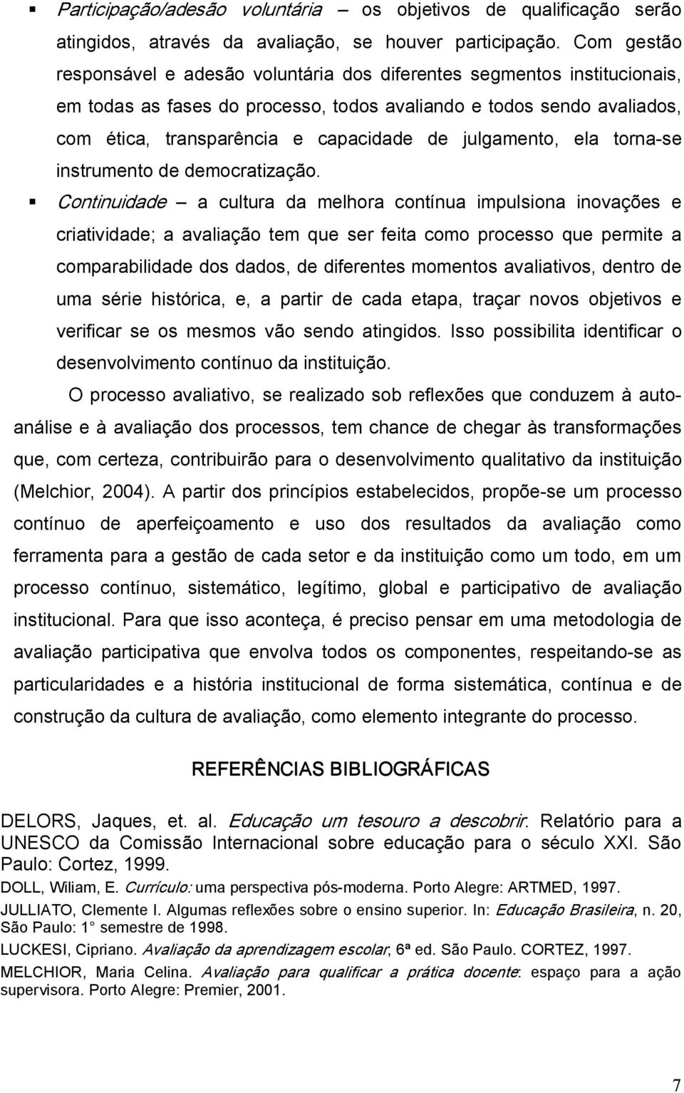 julgamento, ela torna se instrumento de democratização.