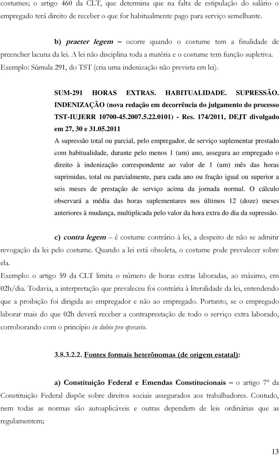 Exemplo: Súmula 291, do TST (cria uma indenização não prevista em lei). SUM-291 HORAS EXTRAS. HABITUALIDADE. SUPRESSÃO.