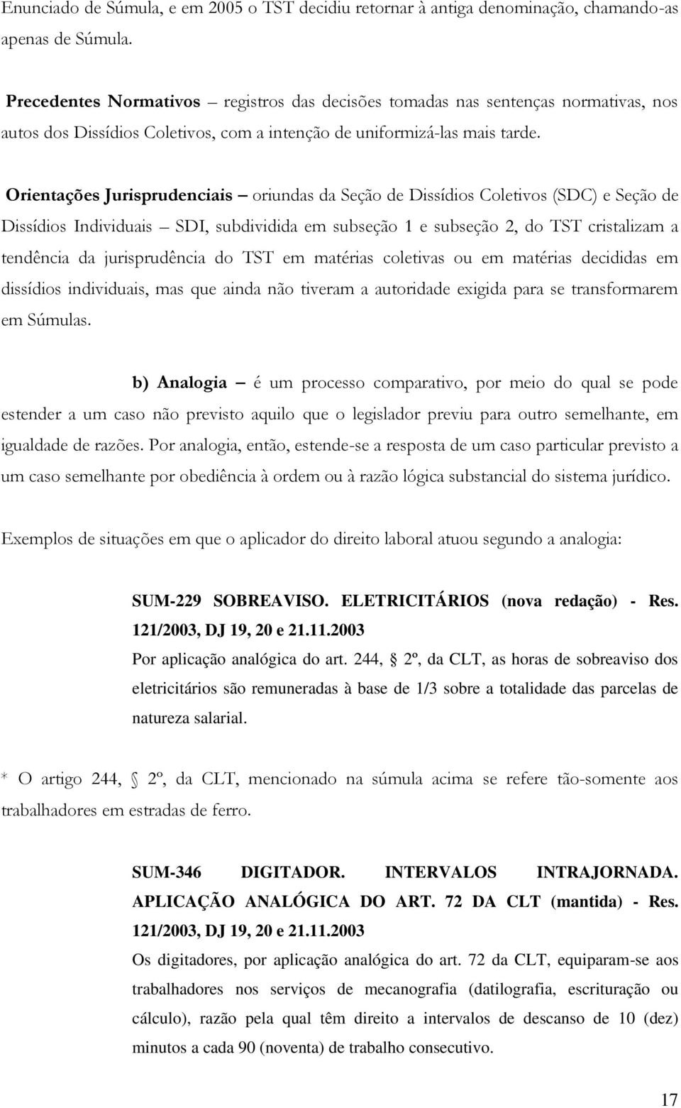 Orientações Jurisprudenciais oriundas da Seção de Dissídios Coletivos (SDC) e Seção de Dissídios Individuais SDI, subdividida em subseção 1 e subseção 2, do TST cristalizam a tendência da