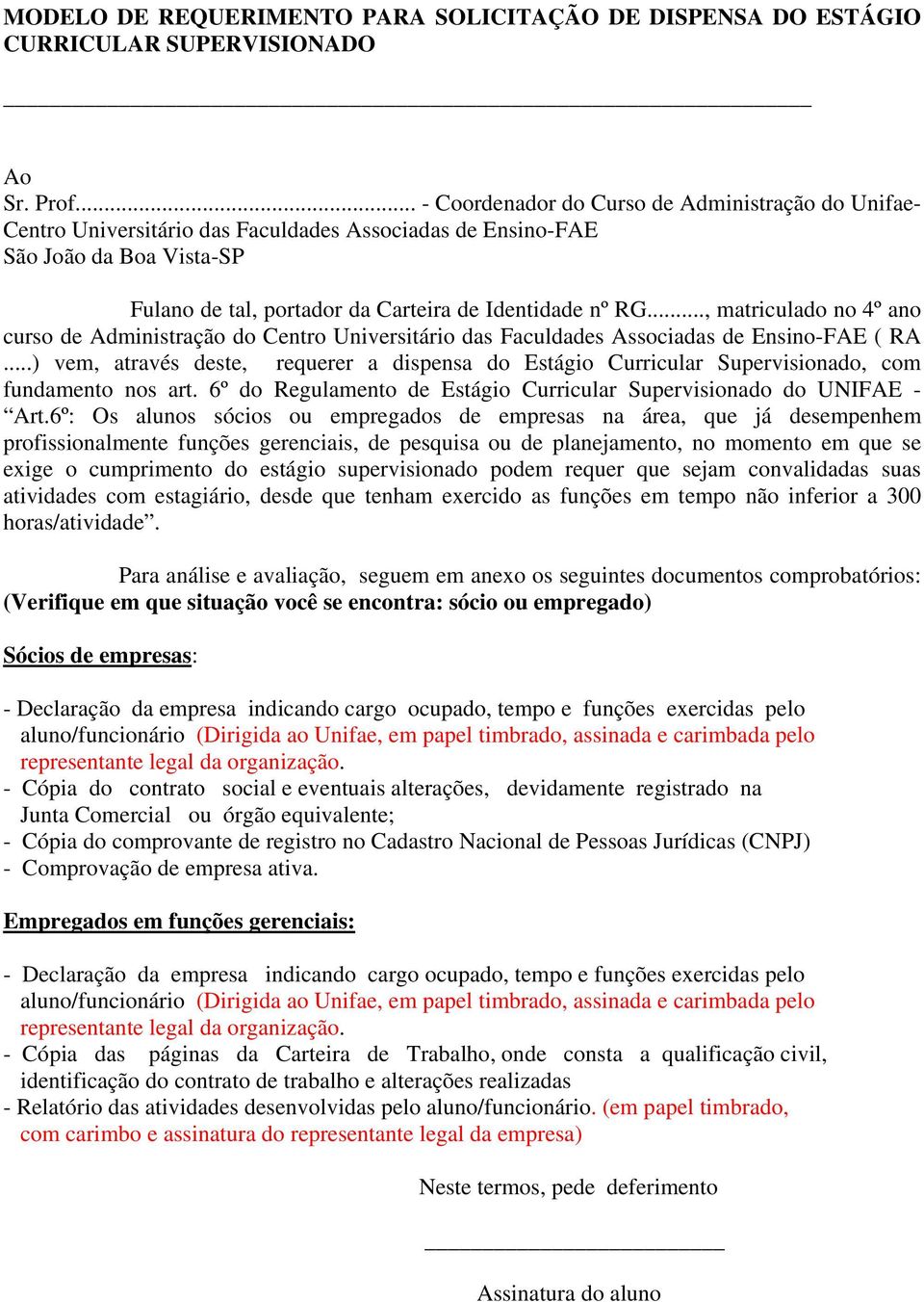 .., matriculado no 4º ano curso de Administração do Centro Universitário das Faculdades Associadas de Ensino-FAE ( RA.