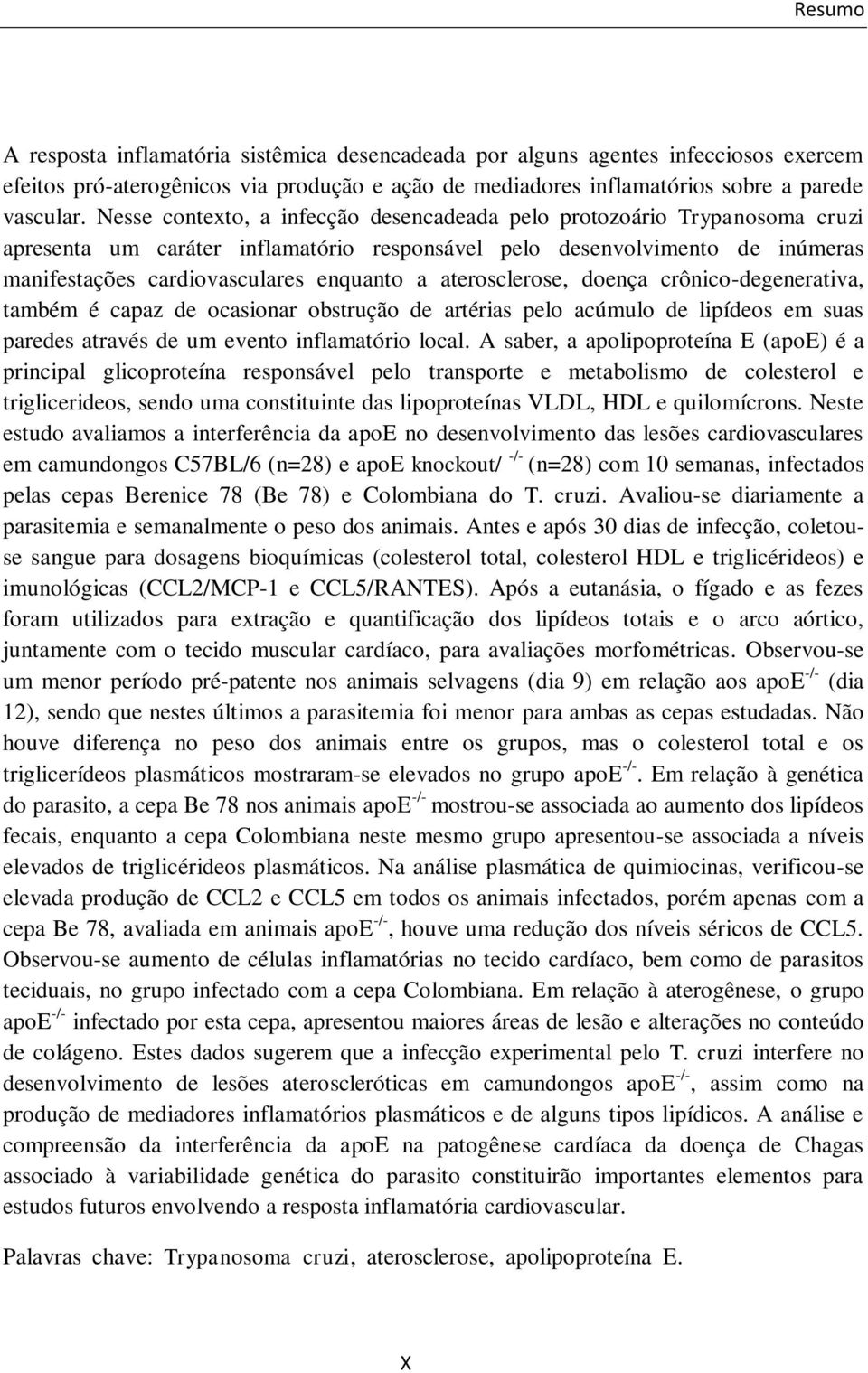 crônico-degenertiv, tmbém é cpz de ocsionr obstrução de rtéris pelo cúmulo de lipídeos em sus predes trvés de um evento inflmtório locl.