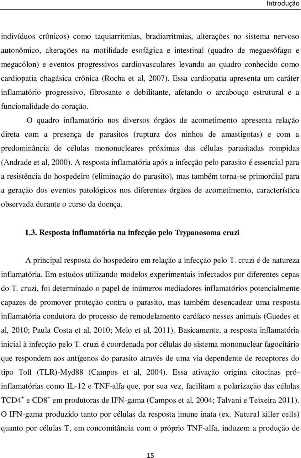 Ess crdiopti present um cráter inflmtório progressivo, fibrosnte e debilitnte, fetndo o rcbouço estruturl e funcionlidde do corção.