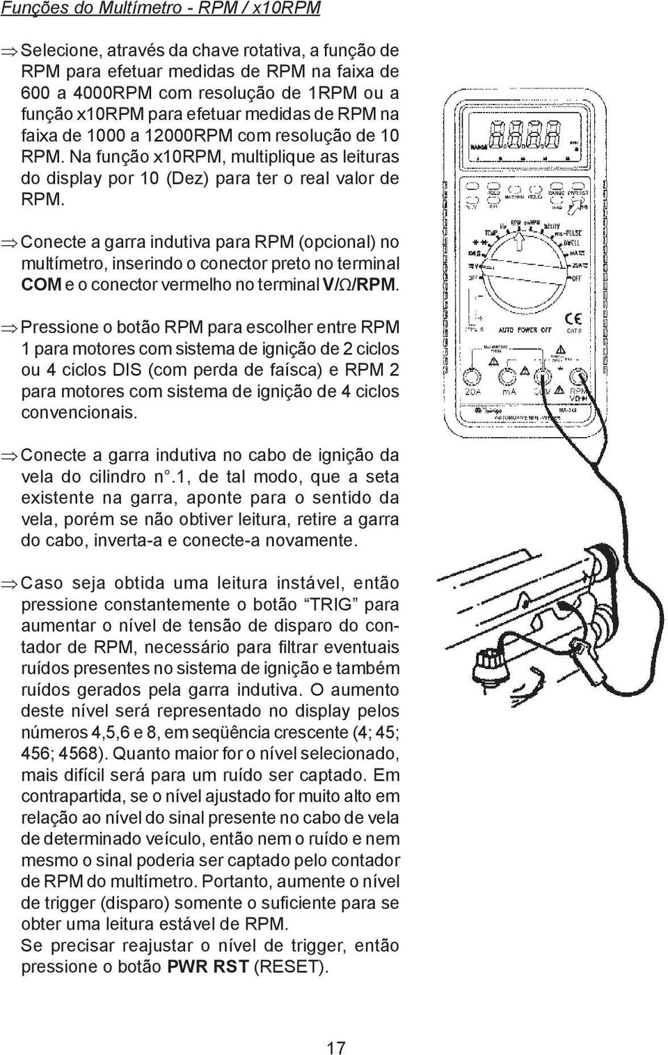 Conecte a garra indutiva para RPM (opcional) no multímetro, inserindo o conector preto no terminal COM e o conector vermelho no terminal V/Ω/RPM.