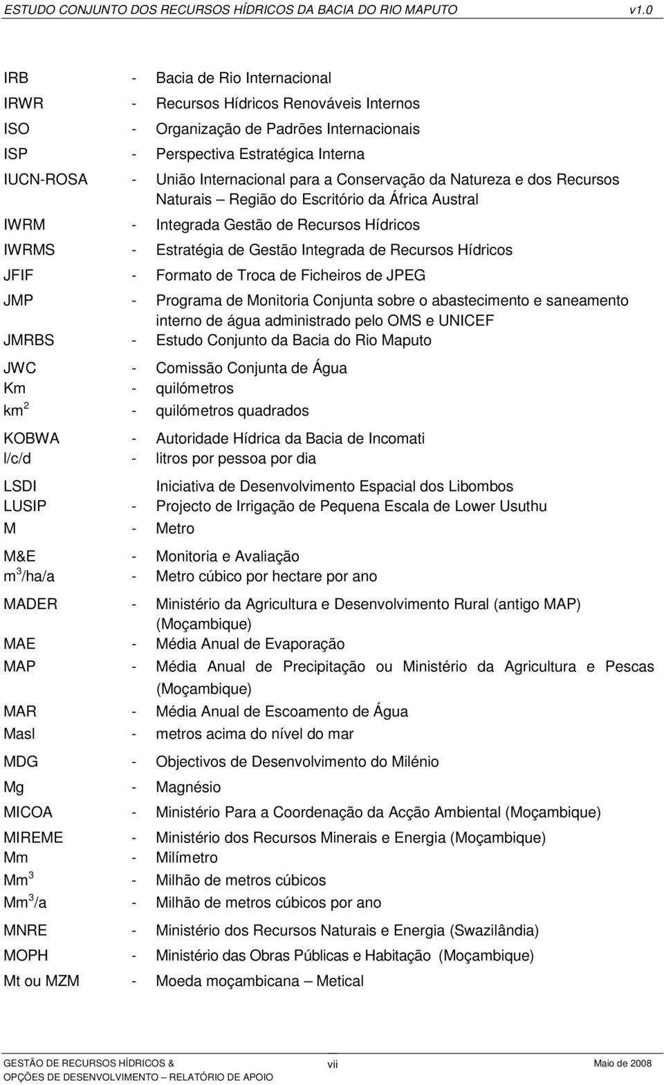 Formato de Troca de Ficheiros de JPEG JMP - Programa de Monitoria Conjunta sobre o abastecimento e saneamento interno de água administrado pelo OMS e UNICEF JMRBS - Estudo Conjunto da Bacia do Rio