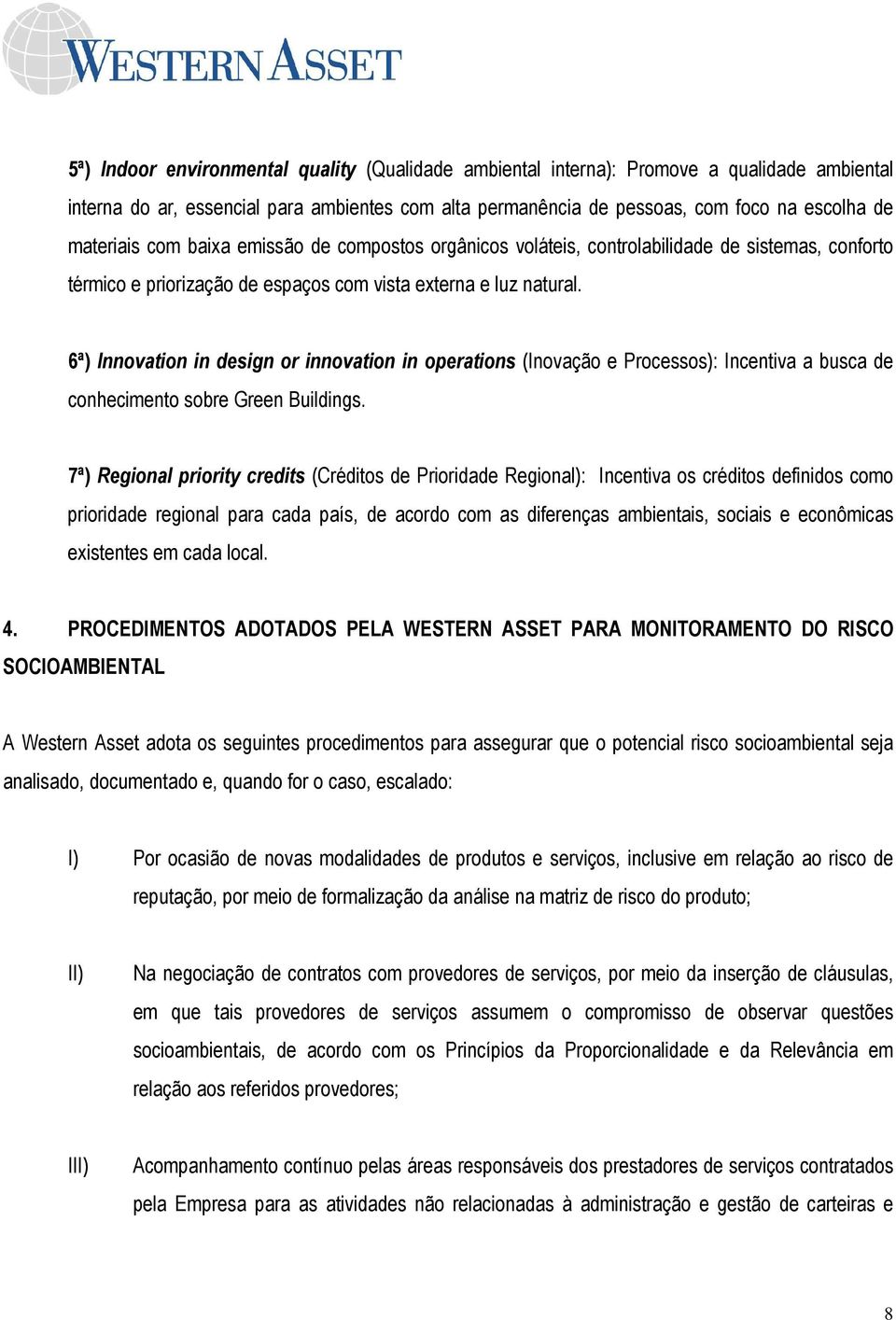 6ª) Innovation in design or innovation in operations (Inovação e Processos): Incentiva a busca de conhecimento sobre Green Buildings.